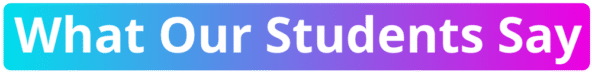 What-Our-Students-Say What-Our-Students-Say